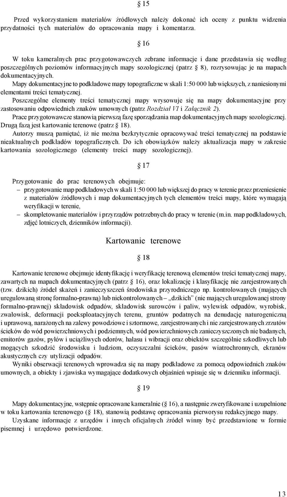 dokumentacyjnych. Mapy dokumentacyjne to podkładowe mapy topograficzne w skali 1:5 lub większych, z naniesionymi elementami treści tematycznej.