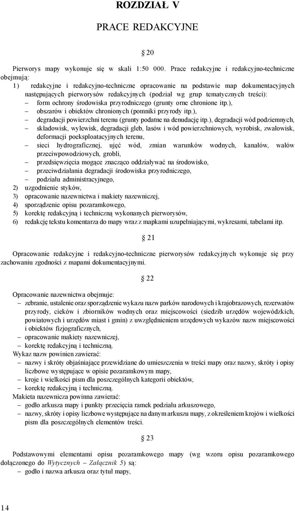 tematycznych treści): form ochrony środowiska przyrodniczego (grunty orne chronione itp.), obszarów i obiektów chronionych (pomniki przyrody itp.