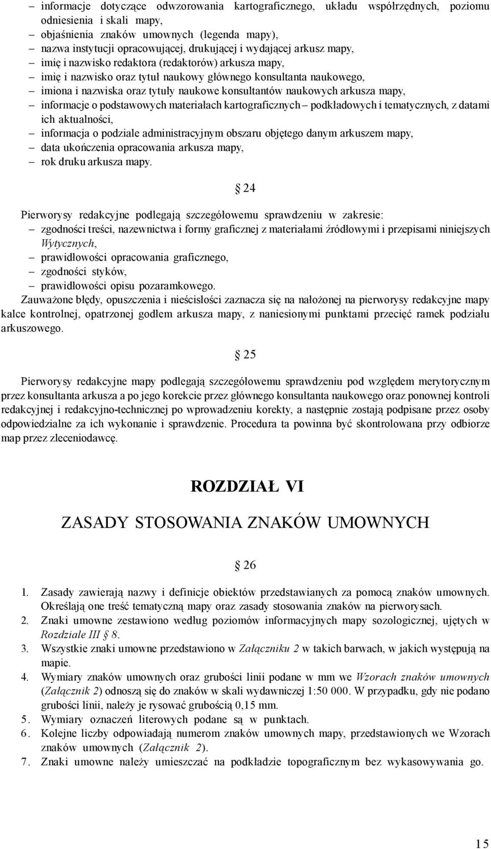 naukowych arkusza mapy, informacje o podstawowych materiałach kartograficznych podkładowych i tematycznych, z datami ich aktualności, informacja o podziale administracyjnym obszaru objętego danym