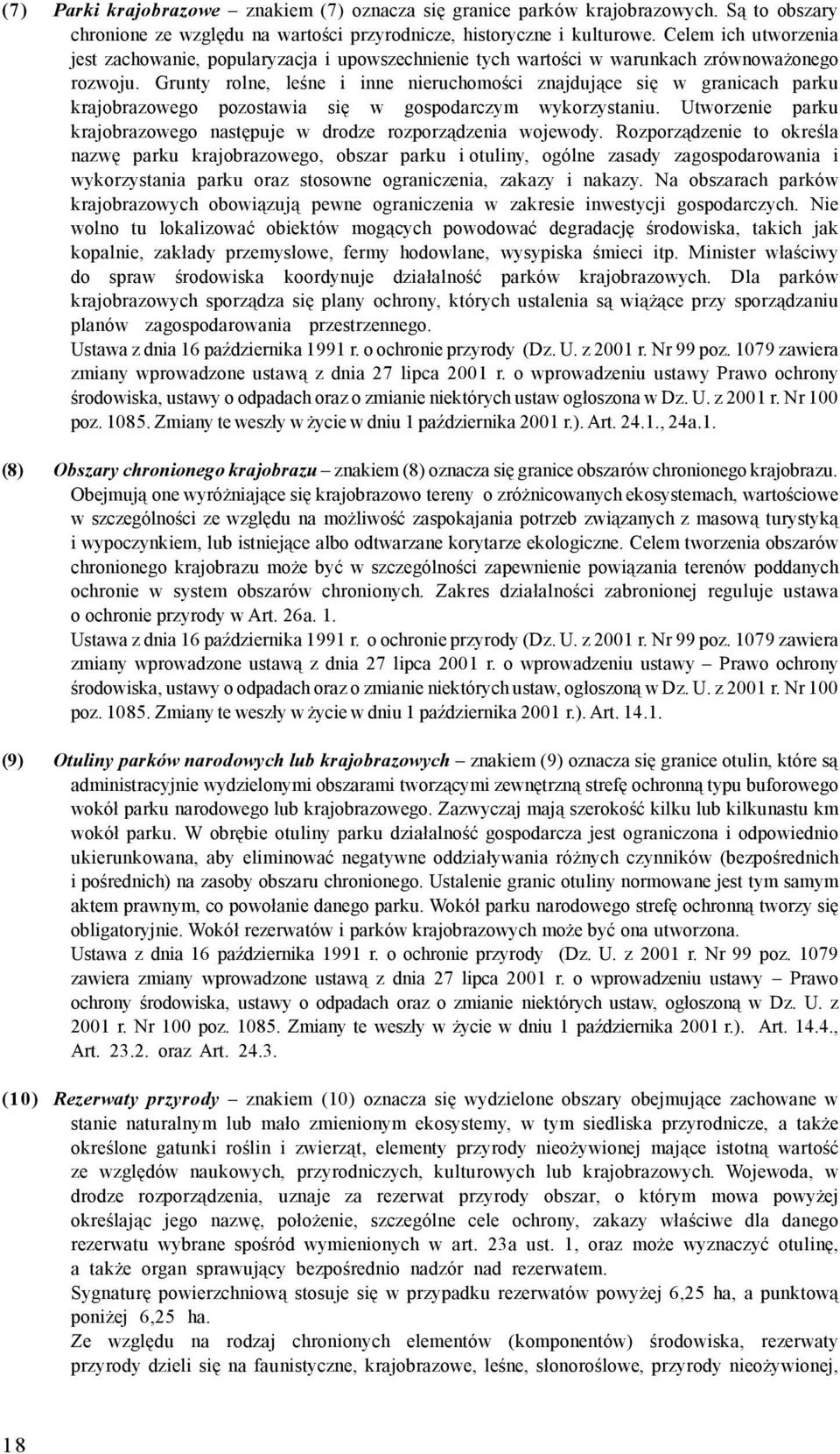 Grunty rolne, leśne i inne nieruchomości znajdujące się w granicach parku krajobrazowego pozostawia się w gospodarczym wykorzystaniu.