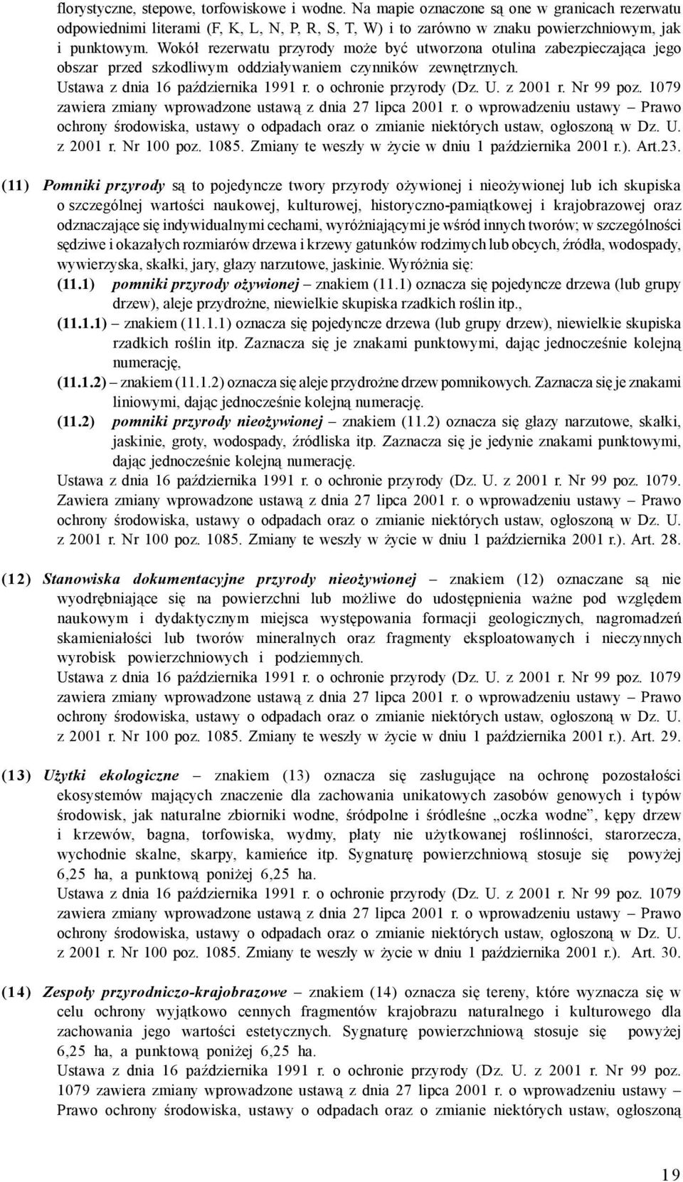 U. z 21 r. Nr 99 poz. 179 zawiera zmiany wprowadzone ustawą z dnia 27 lipca 21 r. o wprowadzeniu ustawy Prawo ochrony środowiska, ustawy o odpadach oraz o zmianie niektórych ustaw, ogłoszoną w Dz. U.