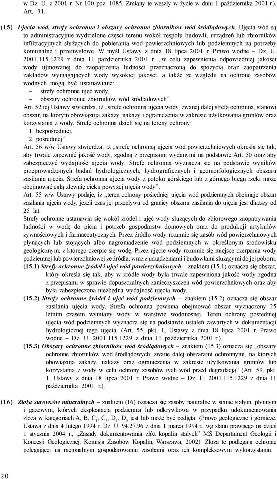 komunalne i przemysłowe. W myśl Ustawy z dnia 18 lipca 21 r. Prawo wodne Dz. U. 21.115.1229 z dnia 11 października 21 r.