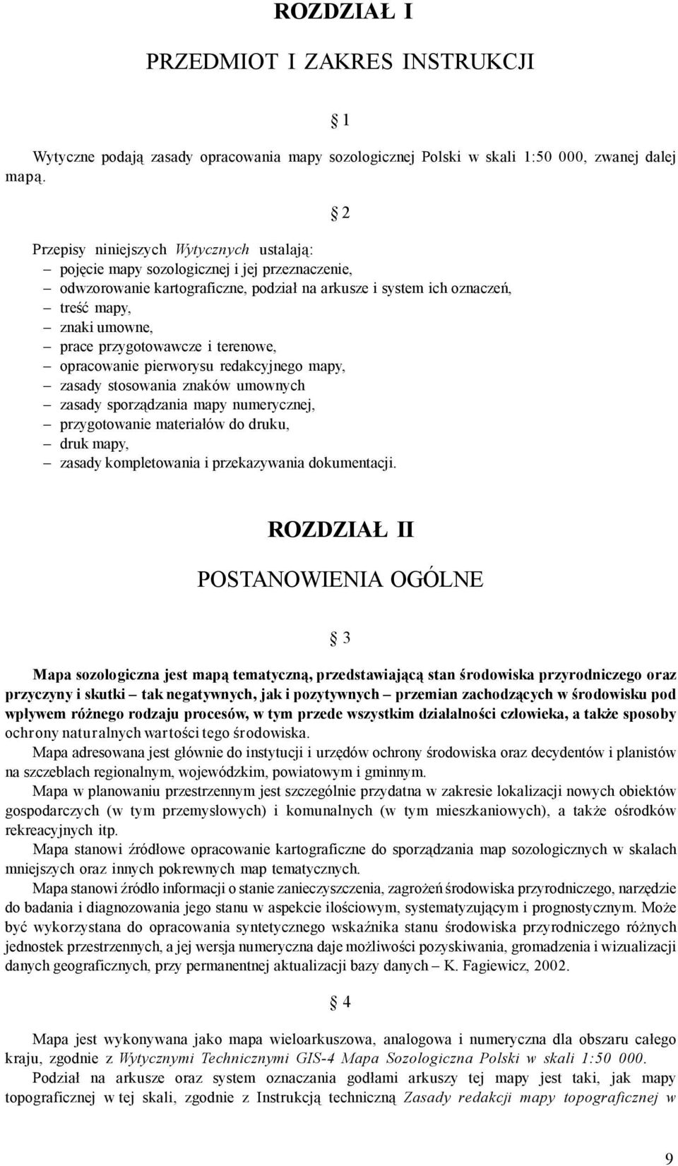 przygotowawcze i terenowe, opracowanie pierworysu redakcyjnego mapy, zasady stosowania znaków umownych zasady sporządzania mapy numerycznej, przygotowanie materiałów do druku, druk mapy, zasady