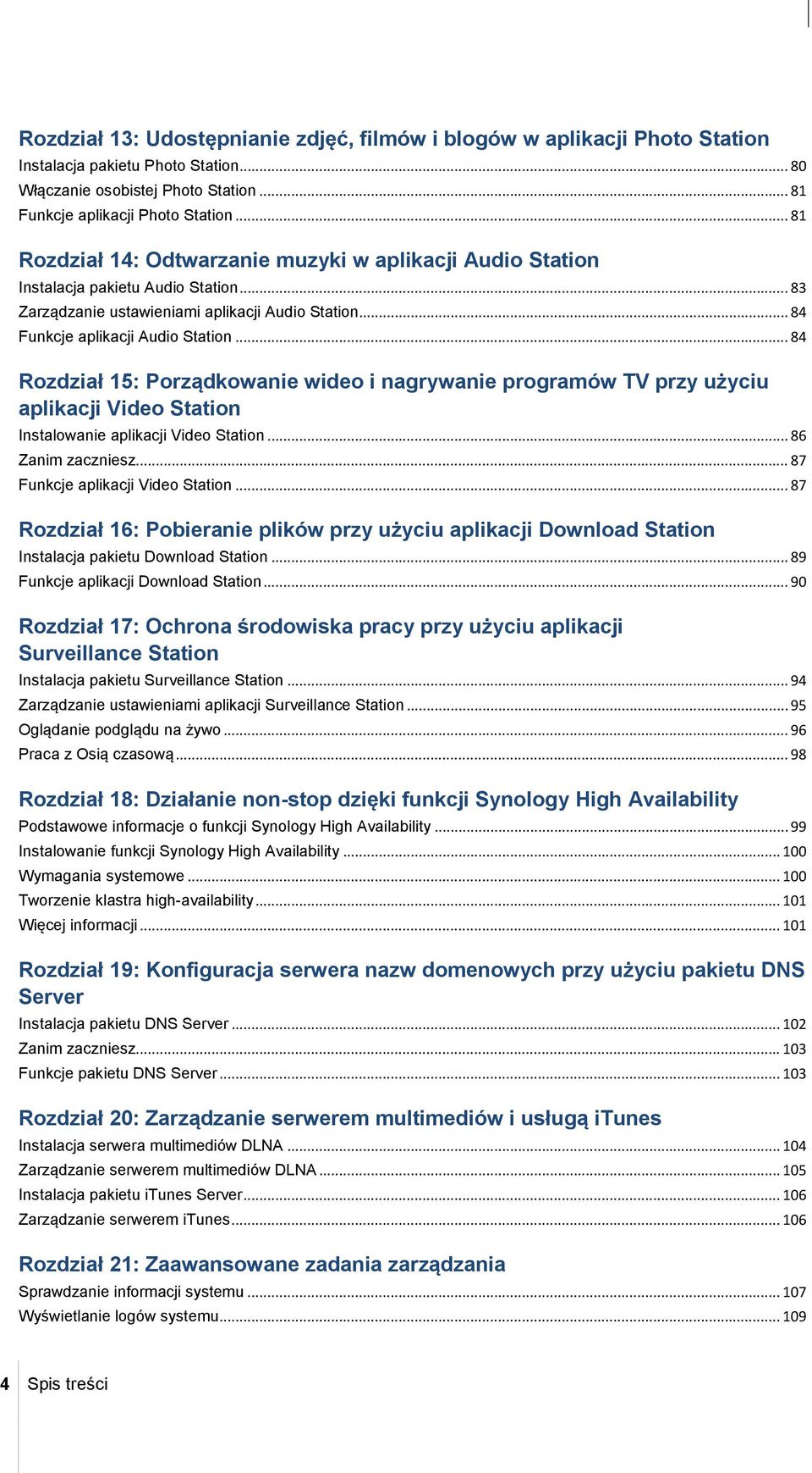 .. 84 Rozdział 15: Porządkowanie wideo i nagrywanie programów TV przy użyciu aplikacji Video Station Instalowanie aplikacji Video Station... 86 Zanim zaczniesz... 87 Funkcje aplikacji Video Station.