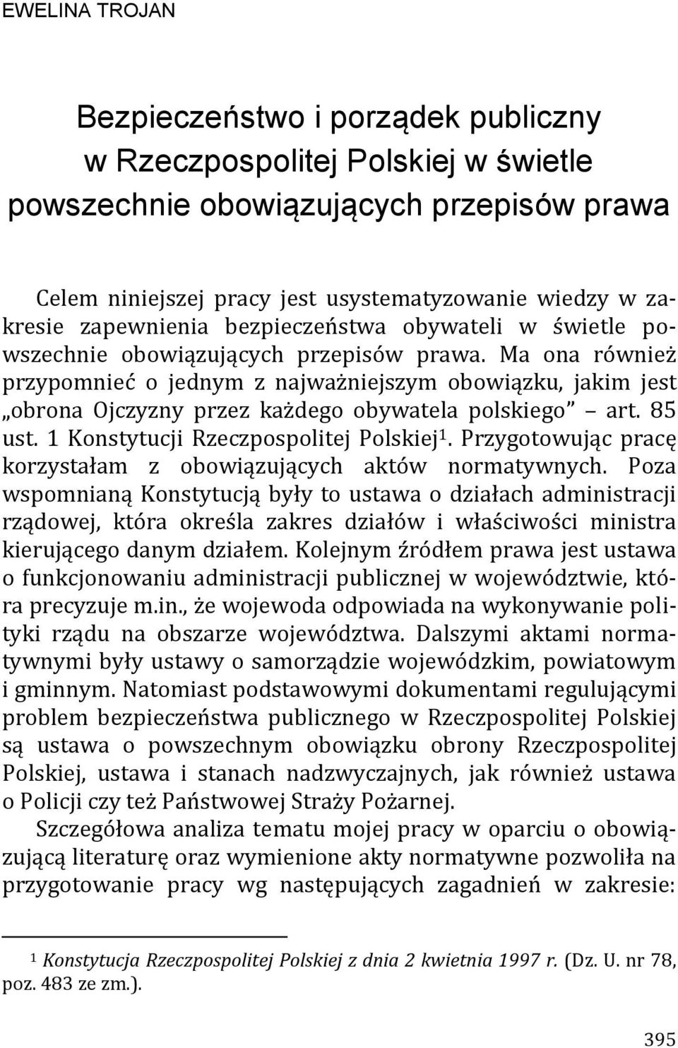 Ma ona również przypomnieć o jednym z najważniejszym obowiązku, jakim jest obrona Ojczyzny przez każdego obywatela polskiego art. 85 ust. 1 Konstytucji Rzeczpospolitej Polskiej 1.