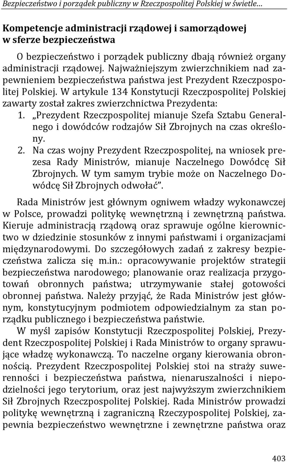 W artykule 134 Konstytucji Rzeczpospolitej Polskiej zawarty został zakres zwierzchnictwa Prezydenta: 1.