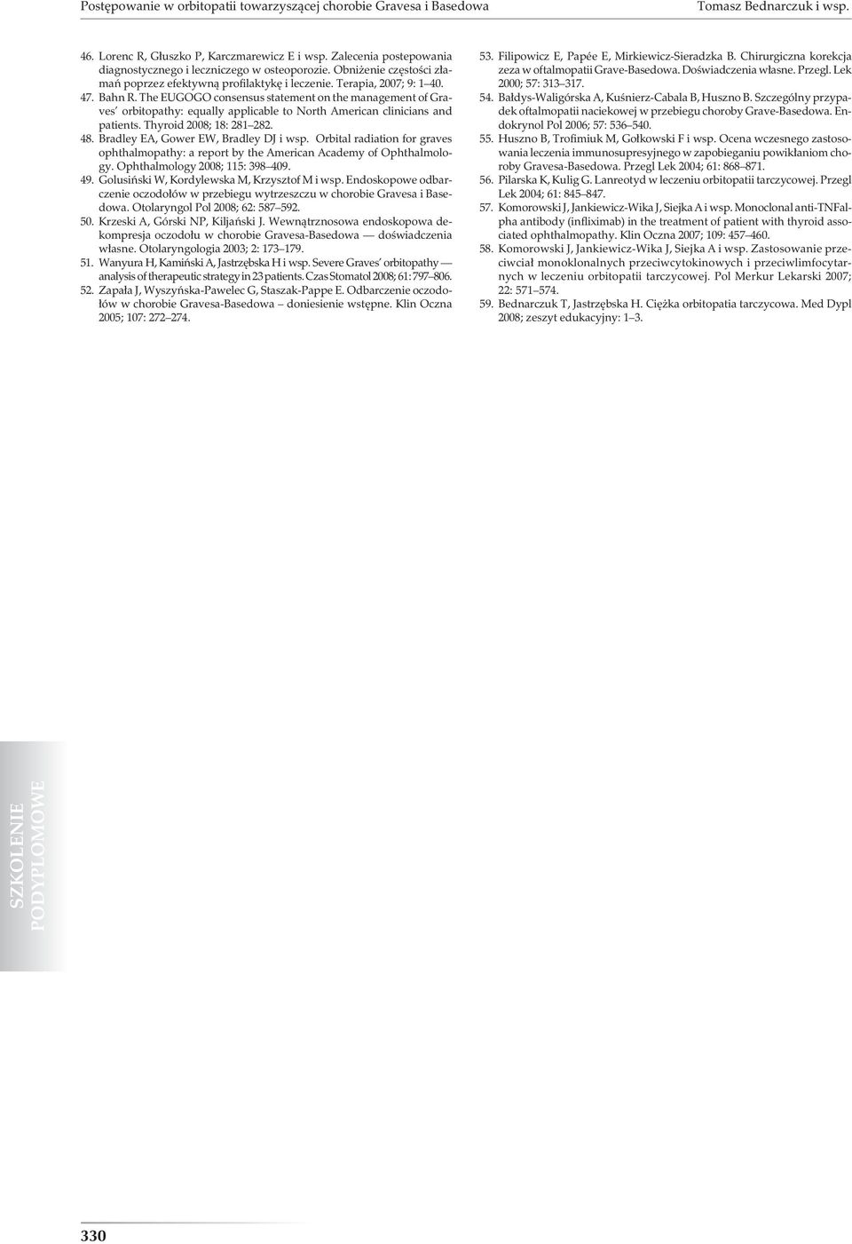 The EUGOGO consensus statement on the management of Graves orbitopathy: equally applicable to North American clinicians and patients. Thyroid 2008; 18: 281 282. 48.