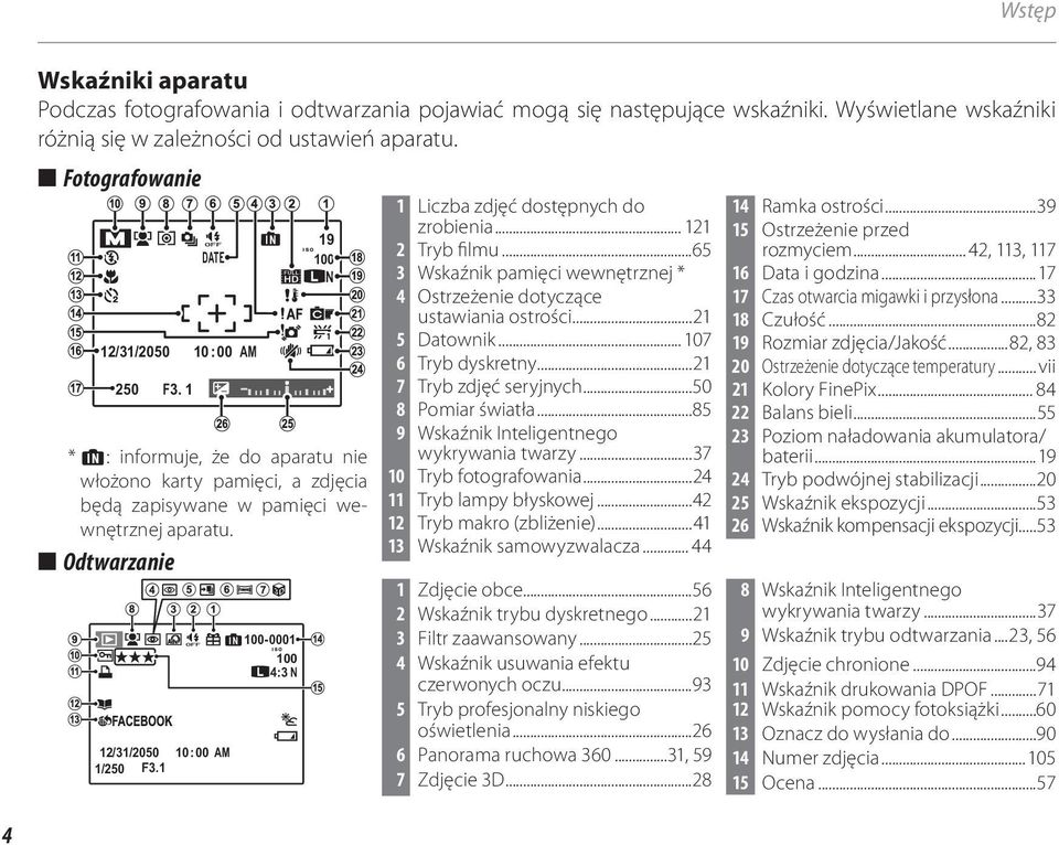 00-000 00 4:3 N Liczba zdjęć dostępnych do zrobienia... 2 2 Tryb filmu...65 3 Wskaźnik pamięci wewnętrznej * 4 Ostrzeżenie dotyczące ustawiania ostrości...2 5 Datownik... 07 6 Tryb dyskretny.