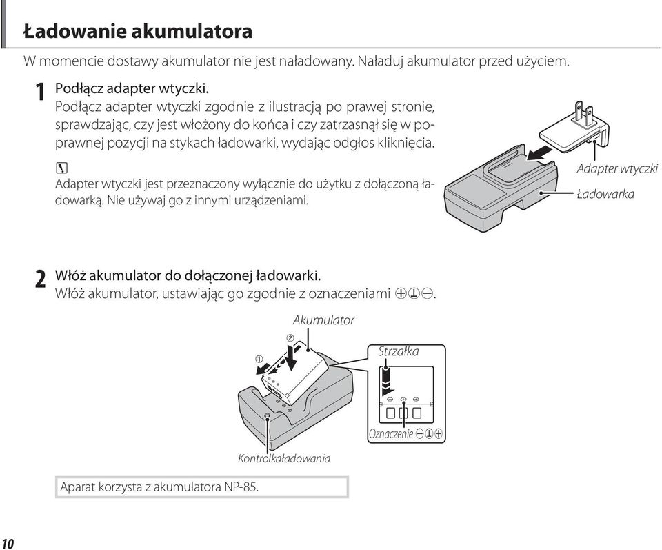 wydając odgłos kliknięcia. 3 Adapter wtyczki jest przeznaczony wyłącznie do użytku z dołączoną ładowarką. Nie używaj go z innymi urządzeniami.