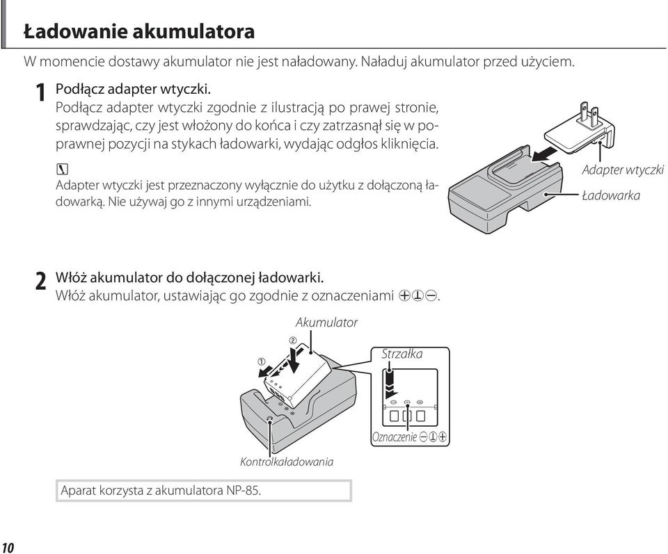 wydając odgłos kliknięcia. 3 Adapter wtyczki jest przeznaczony wyłącznie do użytku z dołączoną ładowarką. Nie używaj go z innymi urządzeniami.