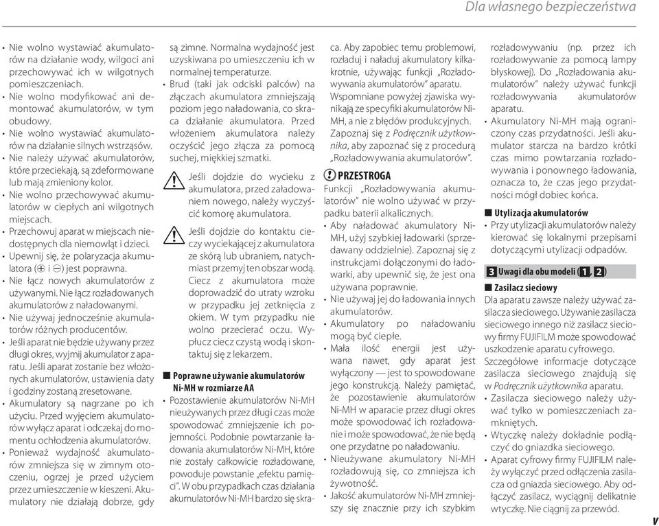 Nie należy używać akumulatorów, które przeciekają, są zdeformowane lub mają zmieniony kolor. Nie wolno przechowywać akumulatorów w ciepłych ani wilgotnych miejscach.