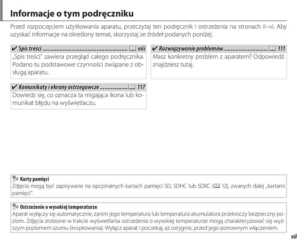 Podano tu podstawowe czynności związane z obsługą aparatu. Rozwiązywanie problemów...p Masz konkretny problem z aparatem? Odpowiedź znajdziesz tutaj. Komunikaty i ekrany ostrzegawcze.