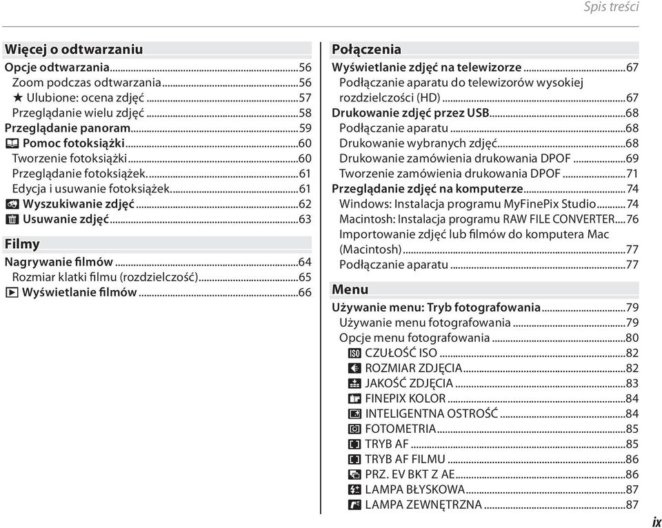 ..64 Rozmiar klatki filmu (rozdzielczość)...65 a Wyświetlanie filmów...66 Połączenia Wyświetlanie zdjęć na telewizorze...67 Podłączanie aparatu do telewizorów wysokiej rozdzielczości (HD).