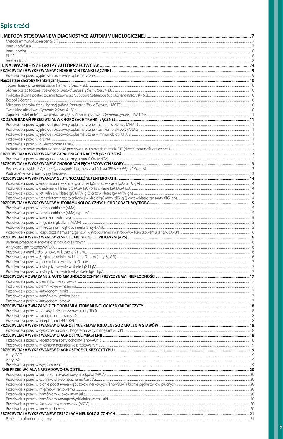 ..10 Toczeń trzewny (Systemic Lupus Erythematosus) - SLE... 10 Skórna postać tocznia trzewnego (Discoid Lupus Erythematosus) - DLE.