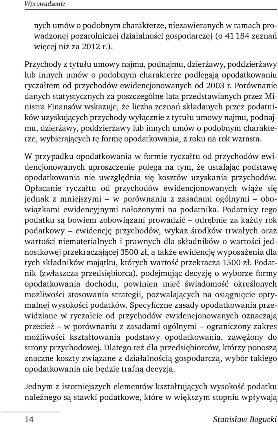 Porównanie danych statystycznych za poszczególne lata przedstawianych przez Ministra Finansów wskazuje, że liczba zeznań składanych przez podatników uzyskujących przychody wyłącznie z tytułu umowy