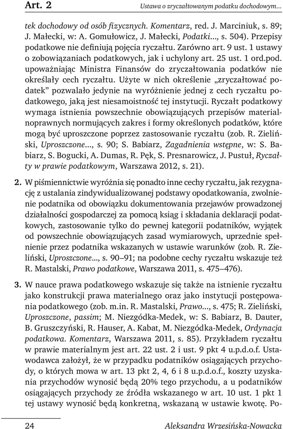 Użyte w nich określenie zryczałtować podatek pozwalało jedynie na wyróżnienie jednej z cech ryczałtu podatkowego, jaką jest niesamoistność tej instytucji.