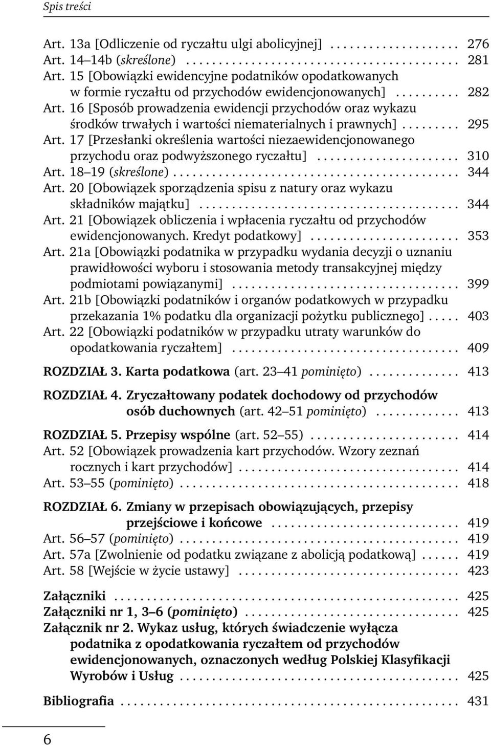 16 [Sposób prowadzenia ewidencji przychodów oraz wykazu środków trwałych i wartości niematerialnych i prawnych]......... 295 Art.