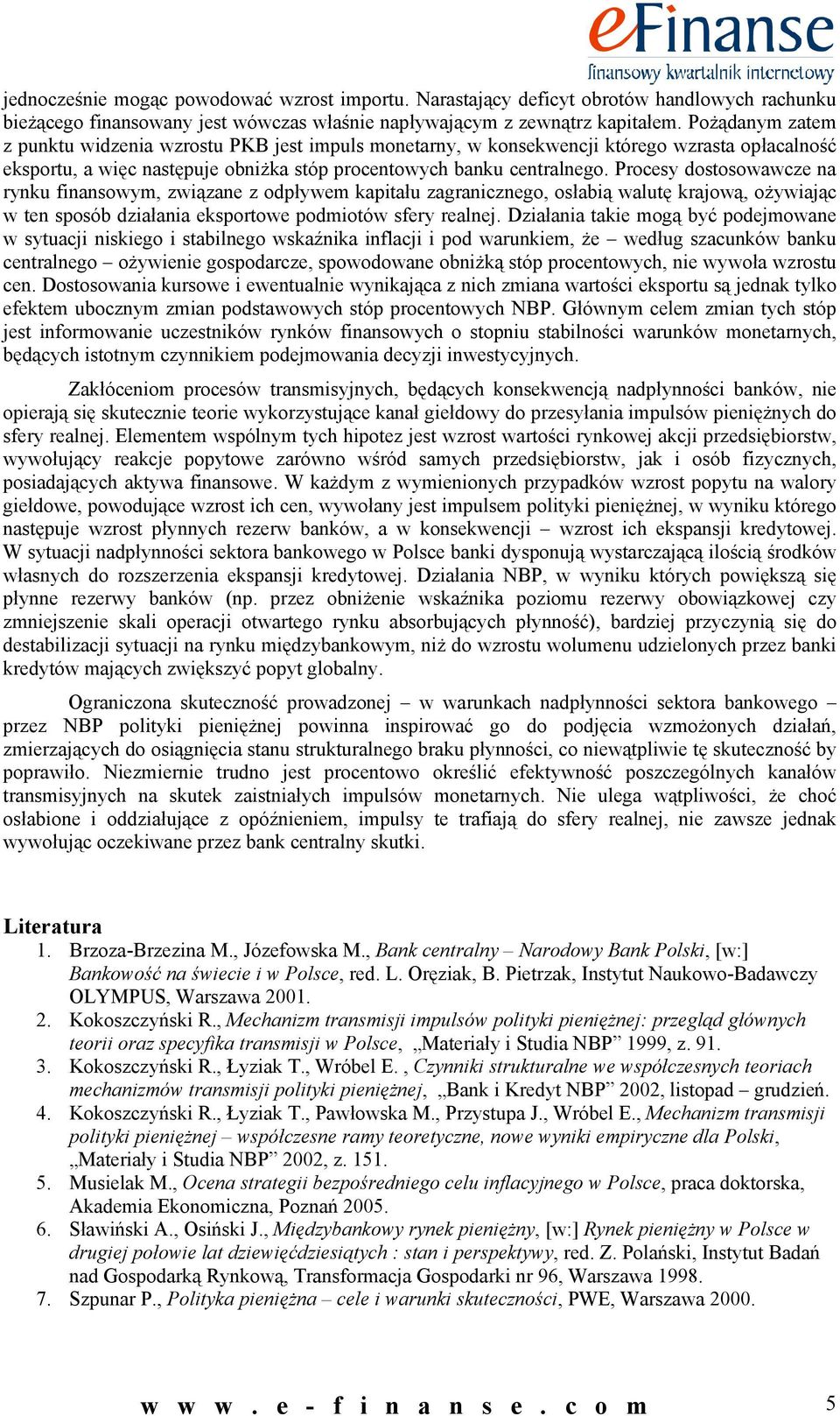 Procesy dostosowawcze na rynku finansowym, związane z odpływem kapitału zagranicznego, osłabią walutę krajową, ożywiając w ten sposób działania eksportowe podmiotów sfery realnej.