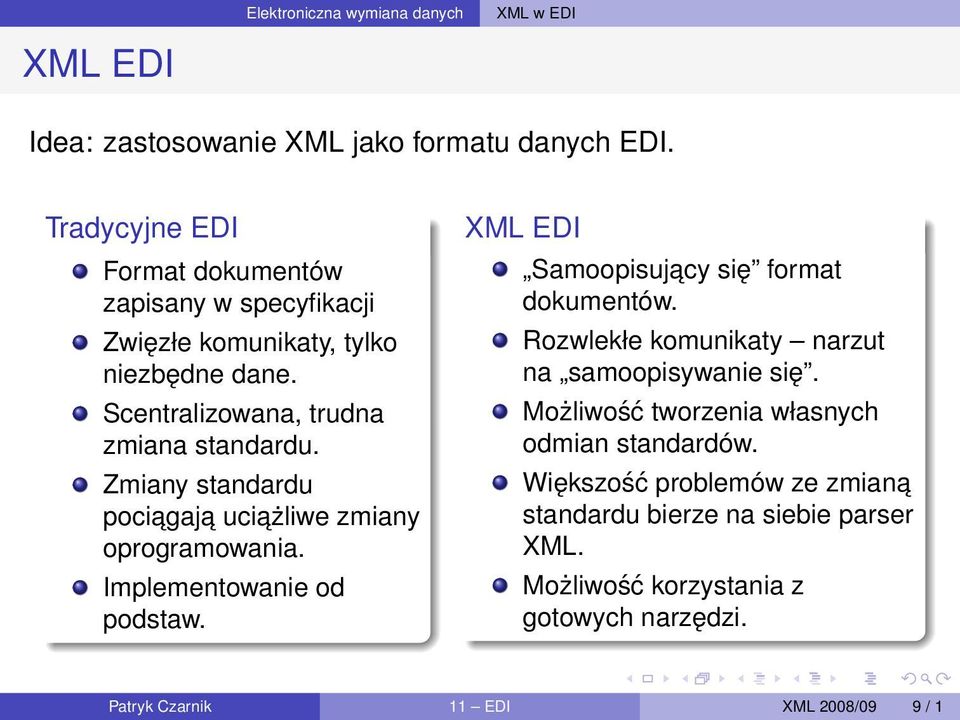 Zmiany standardu pociagaj a uciażliwe zmiany oprogramowania. Implementowanie od podstaw. XML EDI Samoopisujacy się format dokumentów.