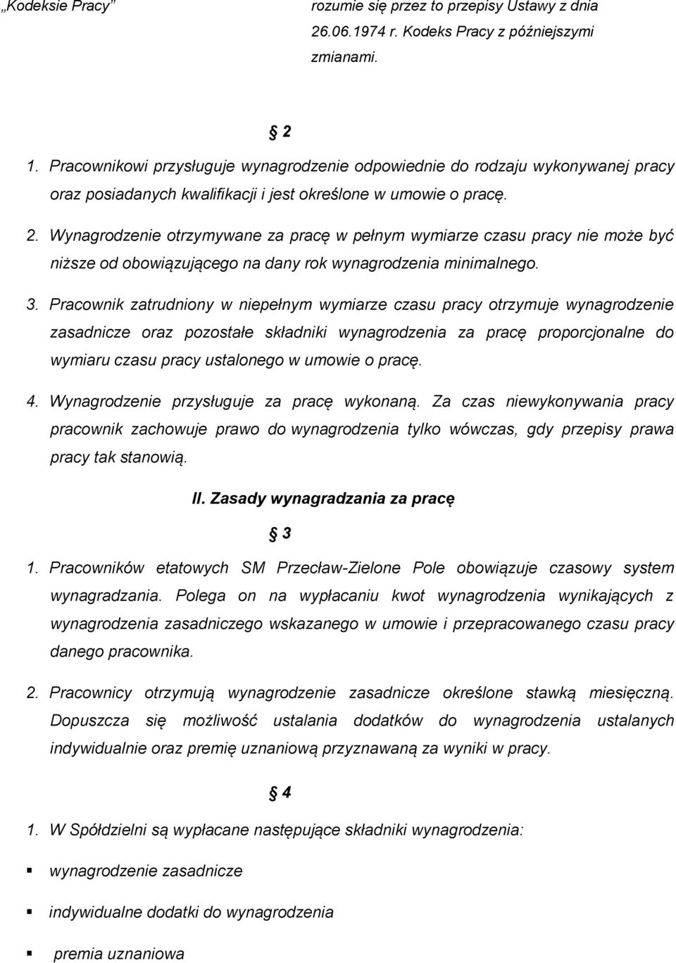 Wynagrodzenie otrzymywane za pracę w pełnym wymiarze czasu pracy nie może być niższe od obowiązującego na dany rok wynagrodzenia minimalnego. 3.