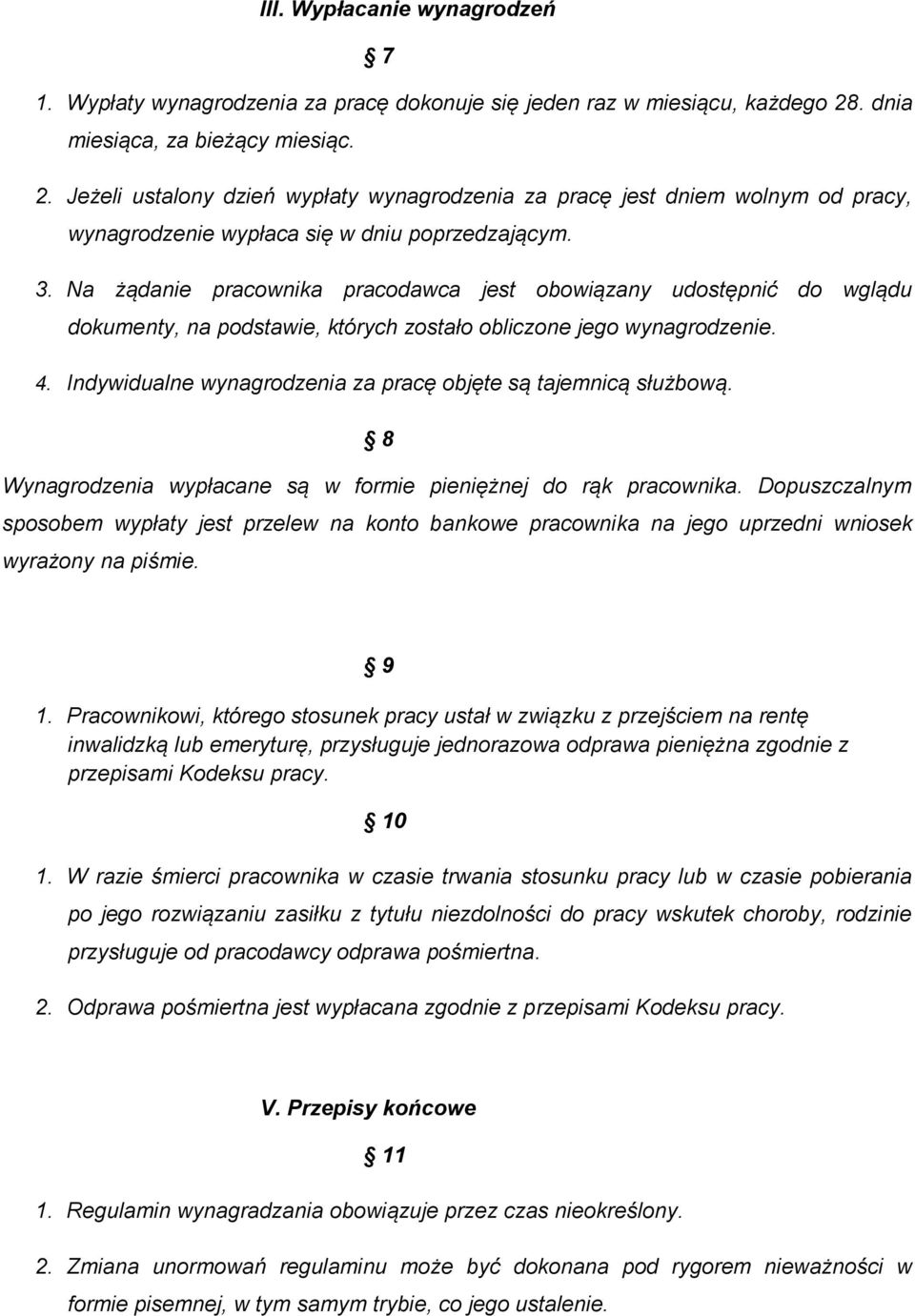 Na żądanie pracownika pracodawca jest obowiązany udostępnić do wglądu dokumenty, na podstawie, których zostało obliczone jego wynagrodzenie. 4.