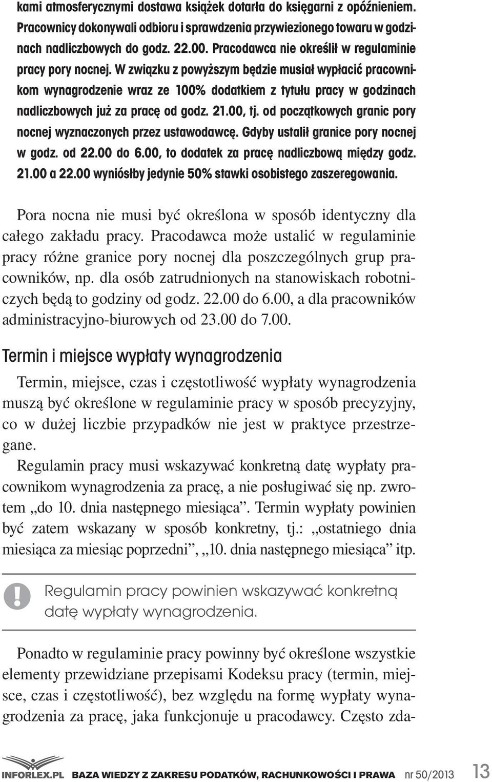 W związku z powyższym będzie musiał wypłacić pracownikom wynagrodzenie wraz ze 100% dodatkiem z tytułu pracy w godzinach nadliczbowych już za pracę od godz. 21.00, tj.