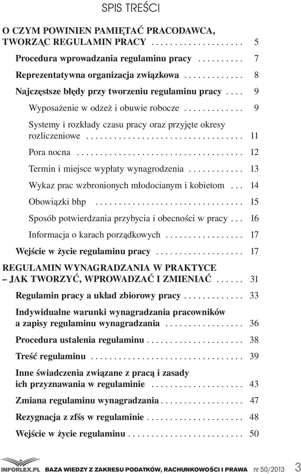 .. 12 Termin i miejsce wypłaty wynagrodzenia... 13 Wykaz prac wzbronionych młodocianym i kobietom... 14 Obowiązki bhp... 15 Sposób potwierdzania przybycia i obecności w pracy.