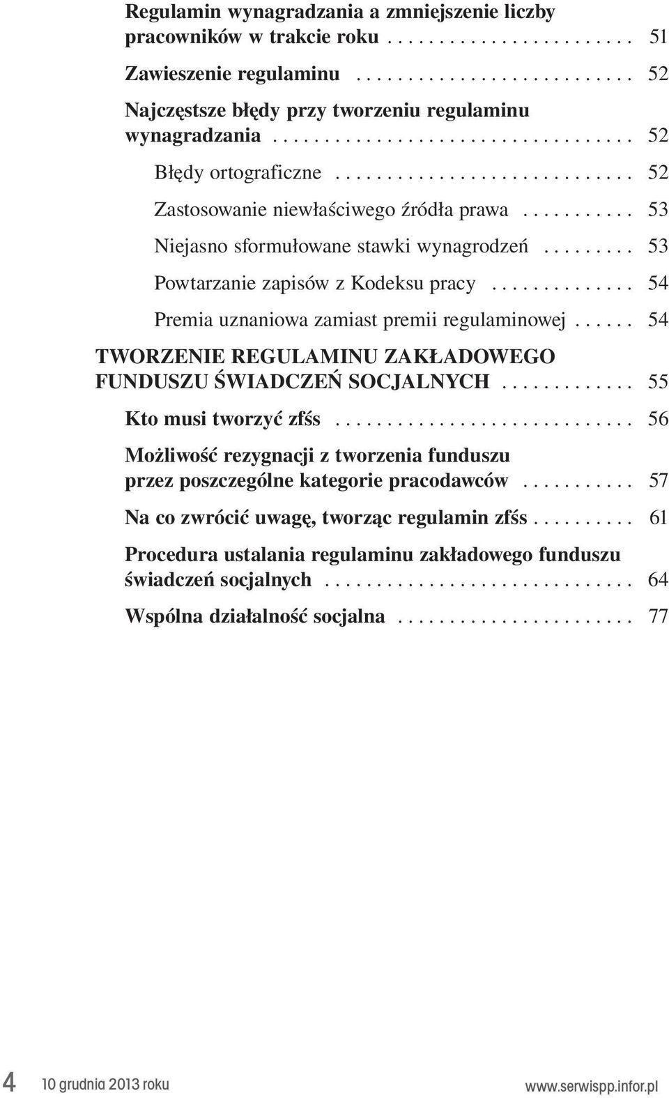 .. 54 TWORZENIE REGULAMINU ZAKŁADOWEGO FUNDUSZU ŚWIADCZEŃ SOCJALNYCH... 55 Kto musi tworzyć zfśs... 56 Możliwość rezygnacji z tworzenia funduszu przez poszczególne kategorie pracodawców.