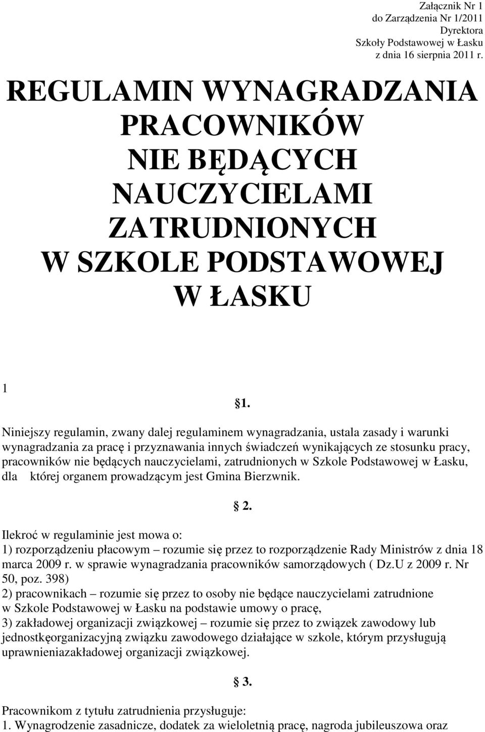 Niniejszy regulamin, zwany dalej regulaminem wynagradzania, ustala zasady i warunki wynagradzania za pracę i przyznawania innych świadczeń wynikających ze stosunku pracy, pracowników nie będących