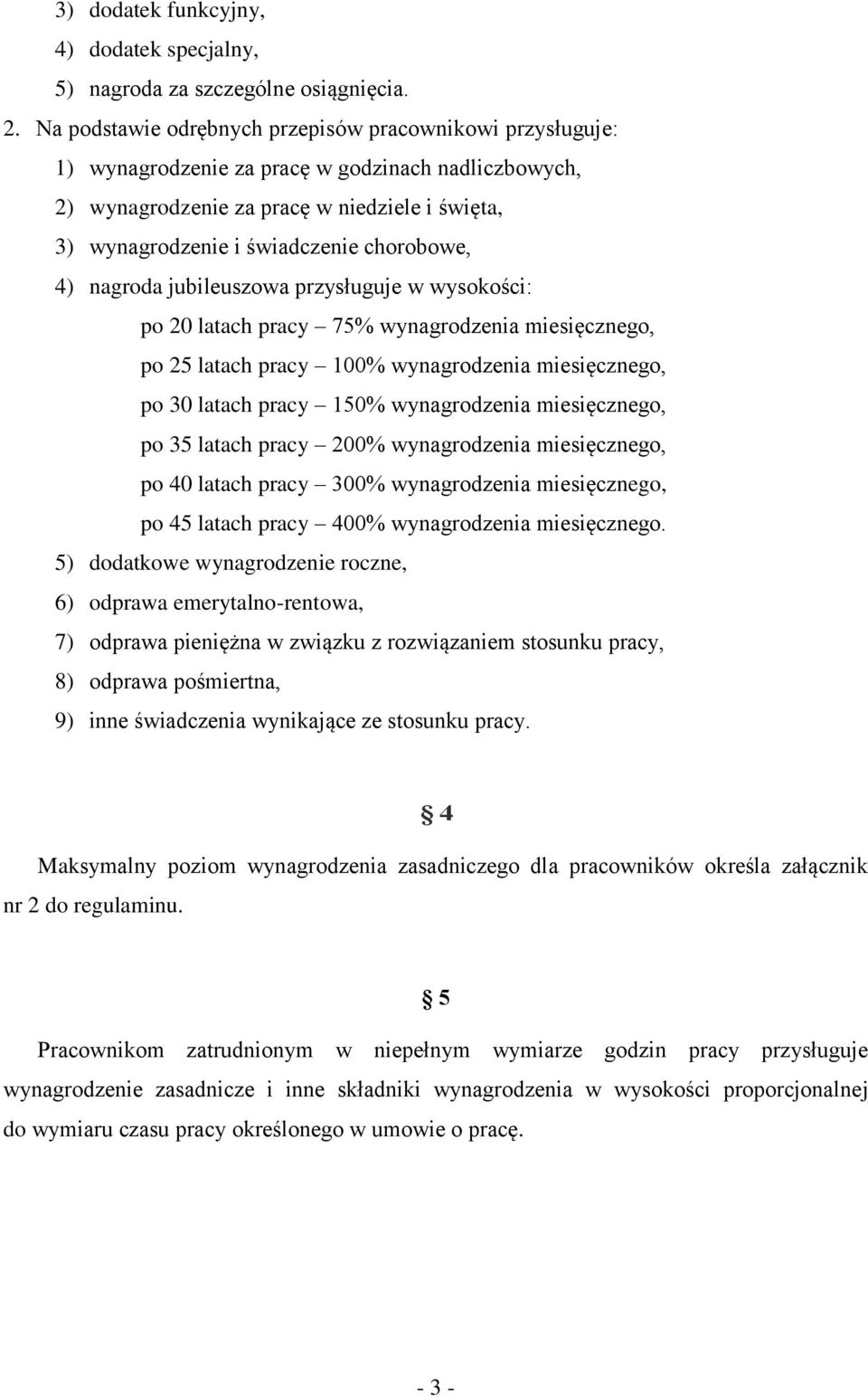 chorobowe, 4) nagroda jubileuszowa przysługuje w wysokości: po 20 latach pracy 75% wynagrodzenia miesięcznego, po 25 latach pracy 100% wynagrodzenia miesięcznego, po 30 latach pracy 150%