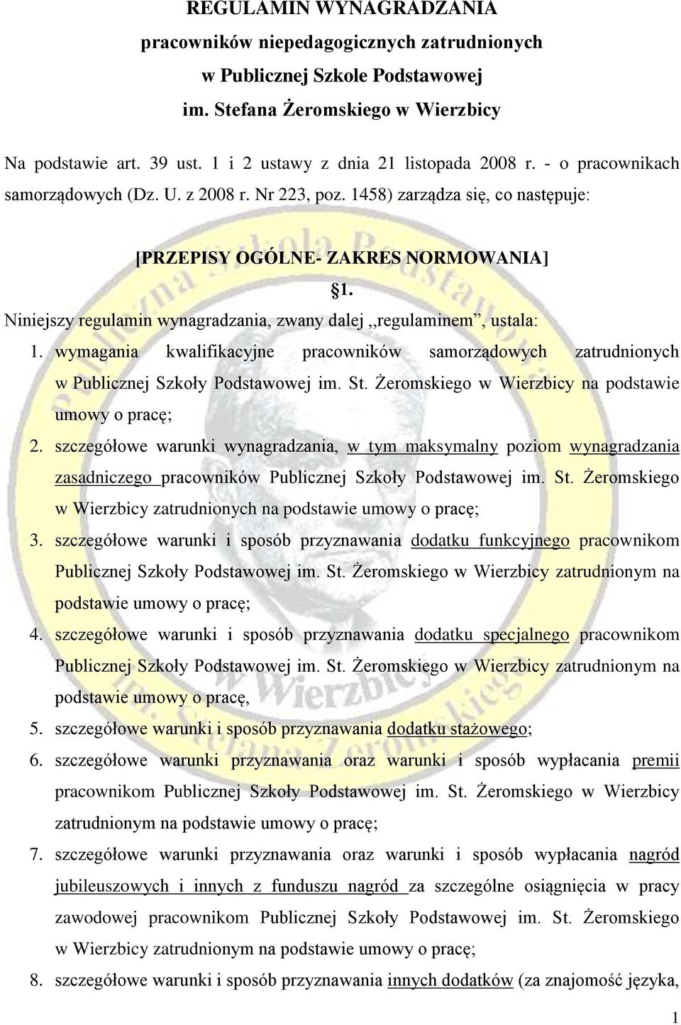 Niniejszy regulamin wynagradzania, zwany dalej,,regulaminem, ustala: 1. wymagania kwalifikacyjne pracowników samorządowych zatrudnionych w Publicznej Szkoły Podstawowej im. St.