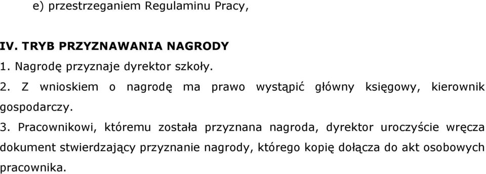 Z wnioskiem o nagrodę ma prawo wystąpić główny księgowy, kierownik gospodarczy. 3.