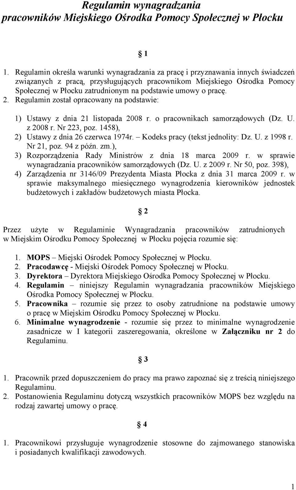 podstawie umowy o pracę. 2. Regulamin został opracowany na podstawie: 1) Ustawy z dnia 21 listopada 2008 r. o pracownikach samorządowych (Dz. U. z 2008 r. Nr 223, poz.