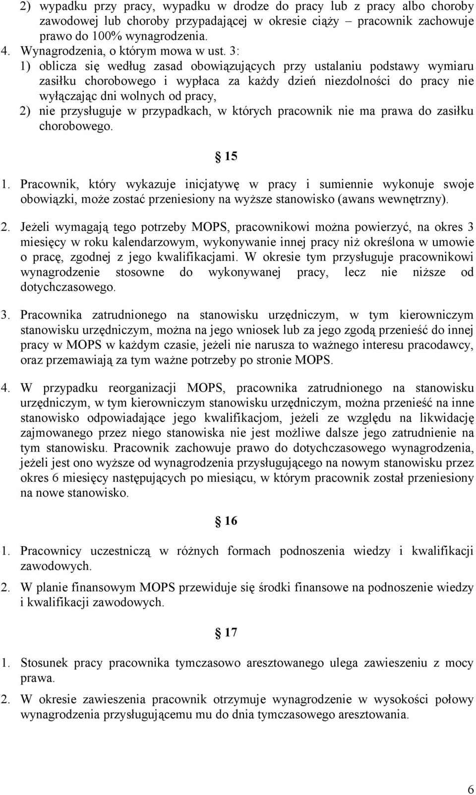 3: 1) oblicza się według zasad obowiązujących przy ustalaniu podstawy wymiaru zasiłku chorobowego i wypłaca za każdy dzień niezdolności do pracy nie wyłączając dni wolnych od pracy, 2) nie