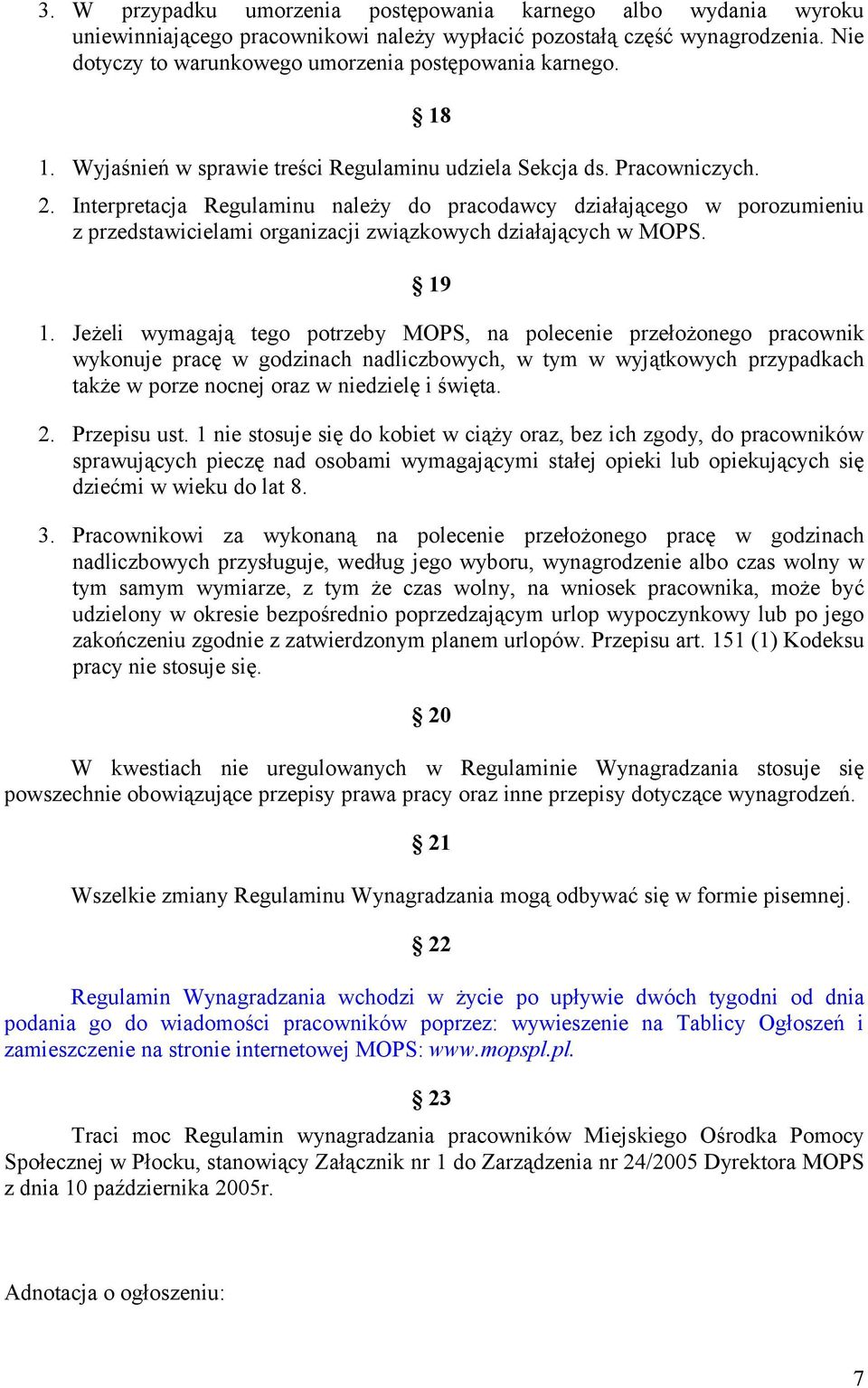 Interpretacja Regulaminu należy do pracodawcy działającego w porozumieniu z przedstawicielami organizacji związkowych działających w MOPS. 19 1.