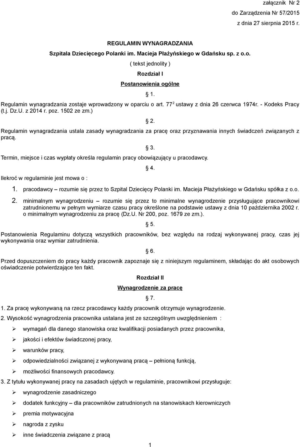 Regulamin wynagradzania ustala zasady wynagradzania za pracę oraz przyznawania innych świadczeń związanych z pracą. Termin, miejsce i czas wypłaty określa regulamin pracy obowiązujący u pracodawcy.