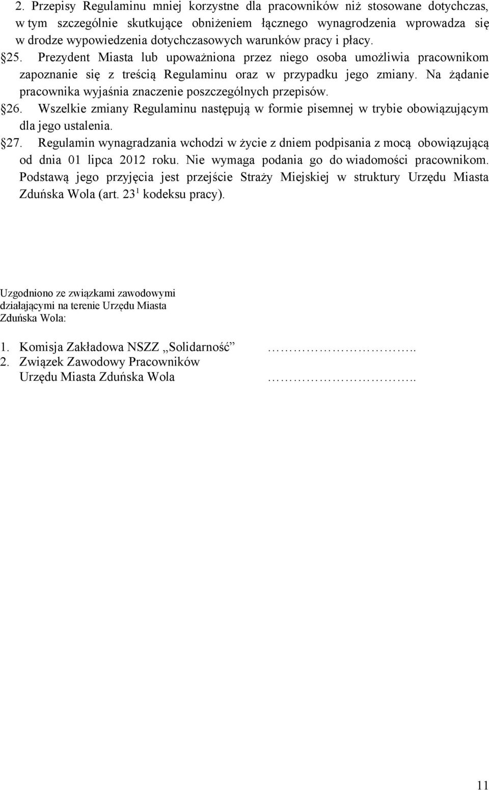 Na żądanie pracownika wyjaśnia znaczenie poszczególnych przepisów. 26. Wszelkie zmiany Regulaminu następują w formie pisemnej w trybie obowiązującym dla jego ustalenia. 27.