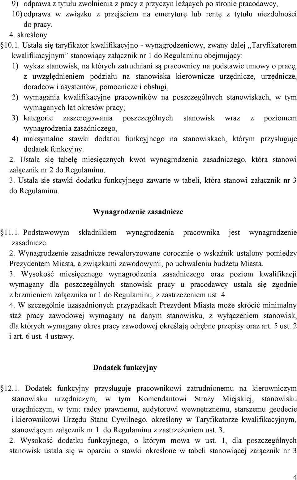 .1. Ustala się taryfikator kwalifikacyjno - wynagrodzeniowy, zwany dalej Taryfikatorem kwalifikacyjnym stanowiący załącznik nr 1 do Regulaminu obejmujący: 1) wykaz stanowisk, na których zatrudniani