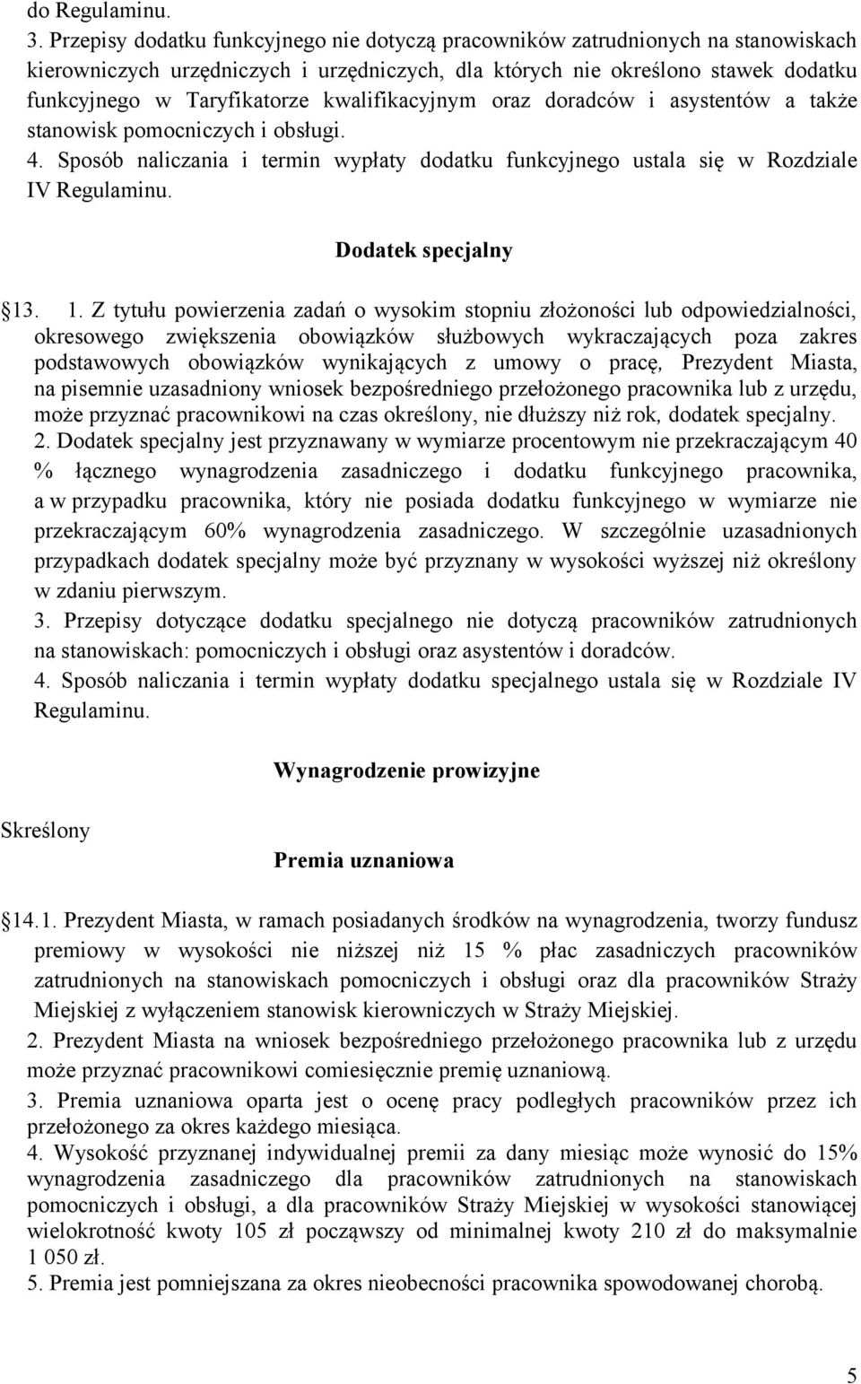 kwalifikacyjnym oraz doradców i asystentów a także stanowisk pomocniczych i obsługi. 4. Sposób naliczania i termin wypłaty dodatku funkcyjnego ustala się w Rozdziale IV Regulaminu.