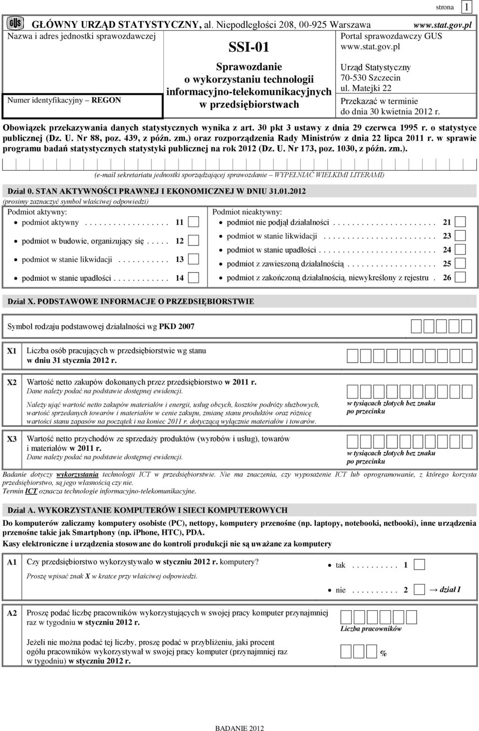 pl Numer identyfikacyjny REGON SSI-01 Sprawozdanie o wykorzystaniu technologii informacyjno-telekomunikacyjnych w przedsiębiorstwach Urząd Statystyczny 70-530 Szczecin ul.