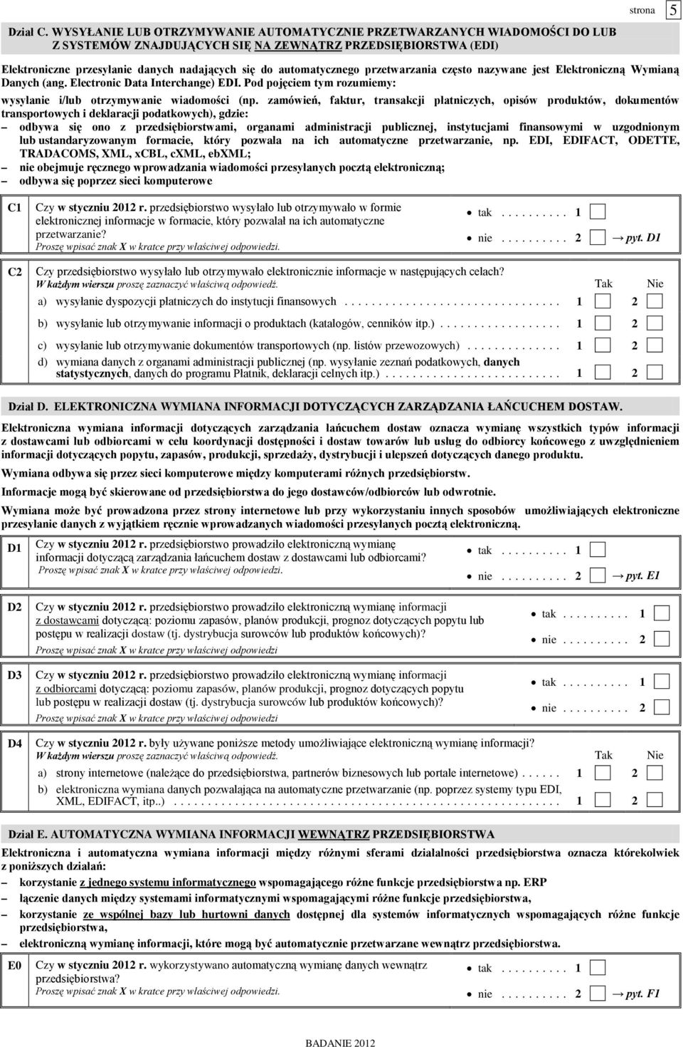 automatycznego przetwarzania często nazywane jest Elektroniczną Wymianą Danych (ang. Electronic Data Interchange) EDI. Pod pojęciem tym rozumiemy: wysyłanie i/lub otrzymywanie wiadomości (np.