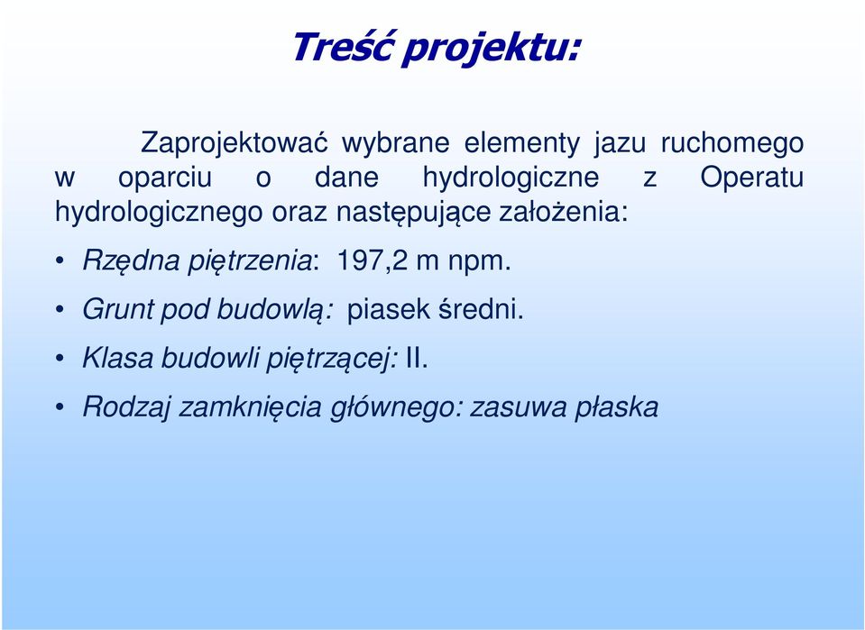 następujące założenia: Rzędna piętrzenia: 197, m npm.