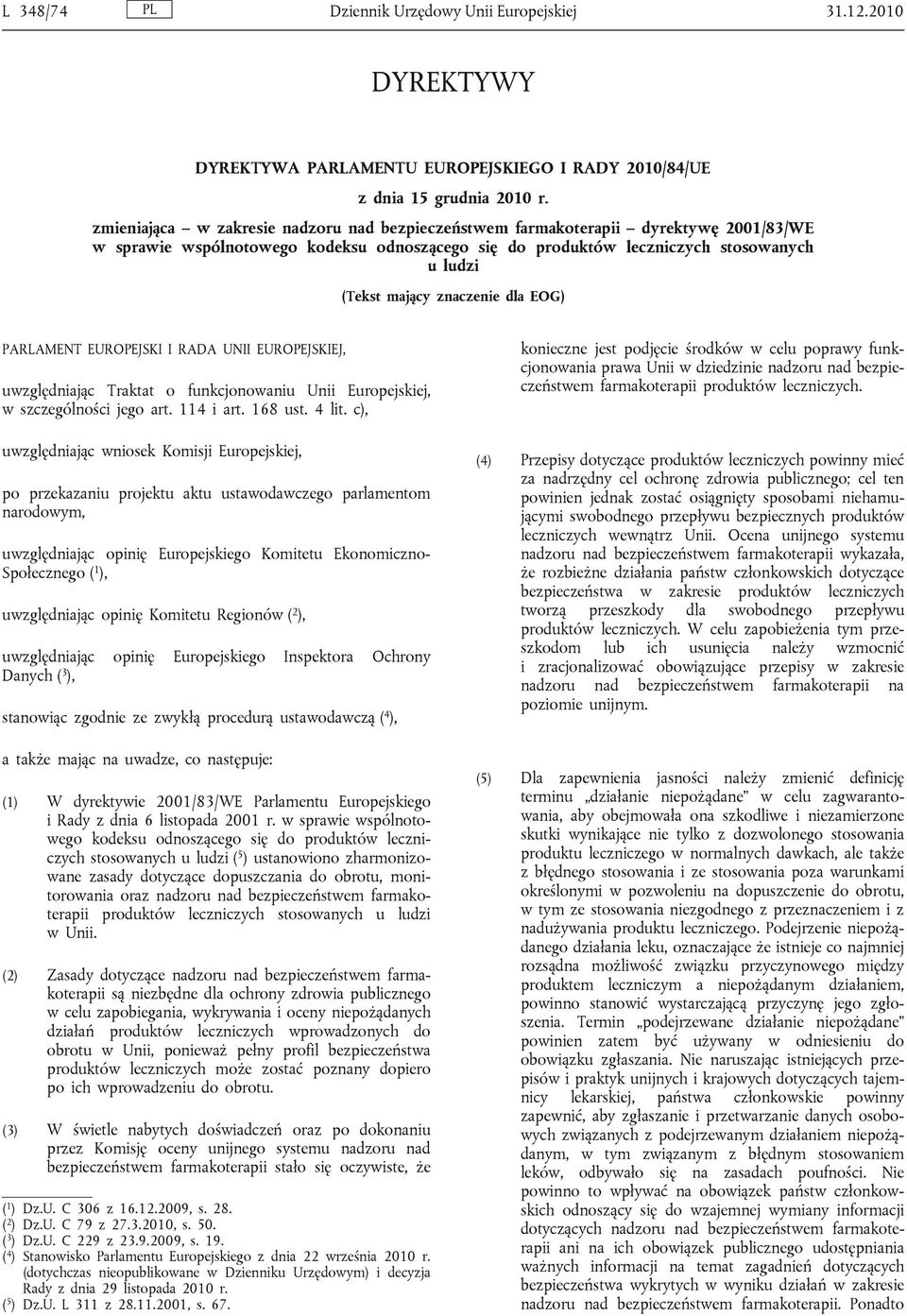 znaczenie dla EOG) PARLAMENT EUROPEJSKI I RADA UNII EUROPEJSKIEJ, uwzględniając Traktat o funkcjonowaniu Unii Europejskiej, w szczególności jego art. 114 i art. 168 ust. 4 lit.