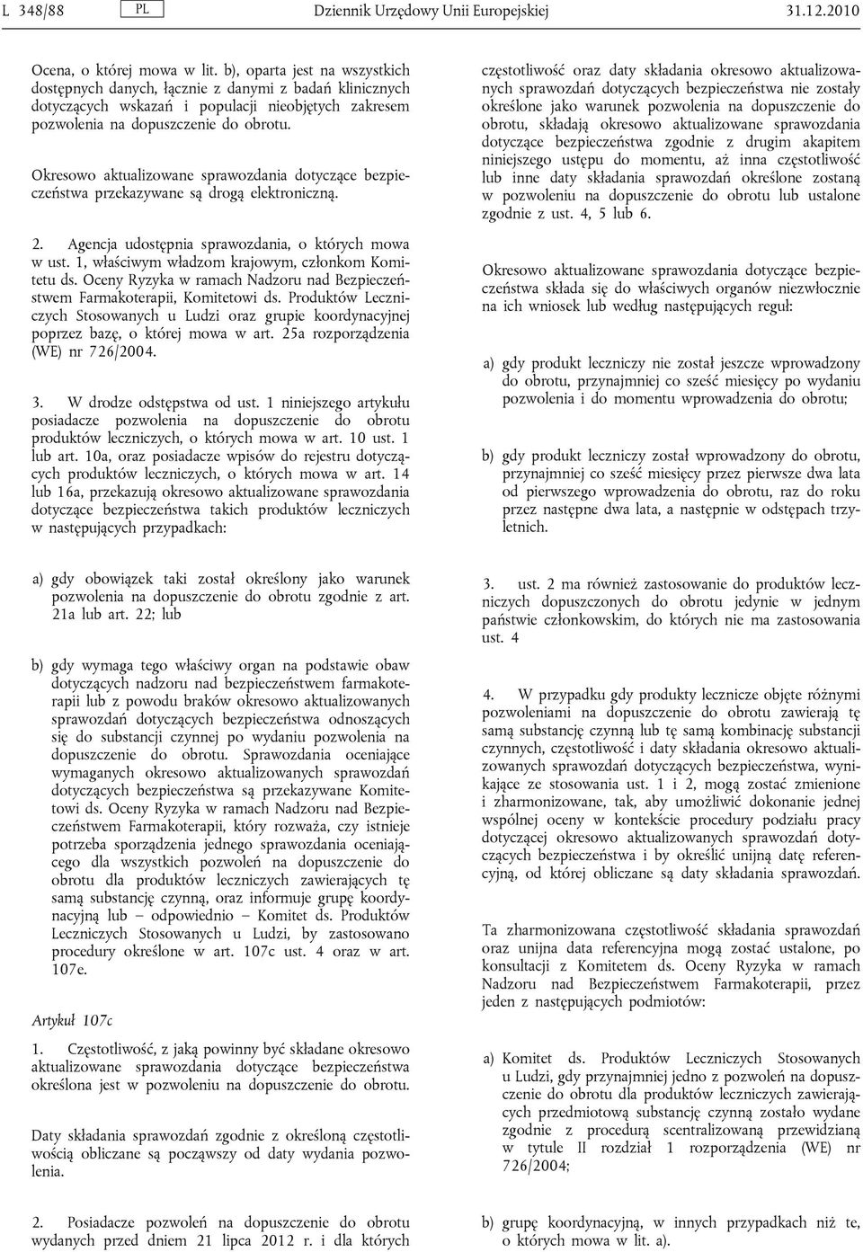 Okresowo aktualizowane sprawozdania dotyczące bezpieczeństwa przekazywane są drogą elektroniczną. 2. Agencja udostępnia sprawozdania, o których mowa w ust.