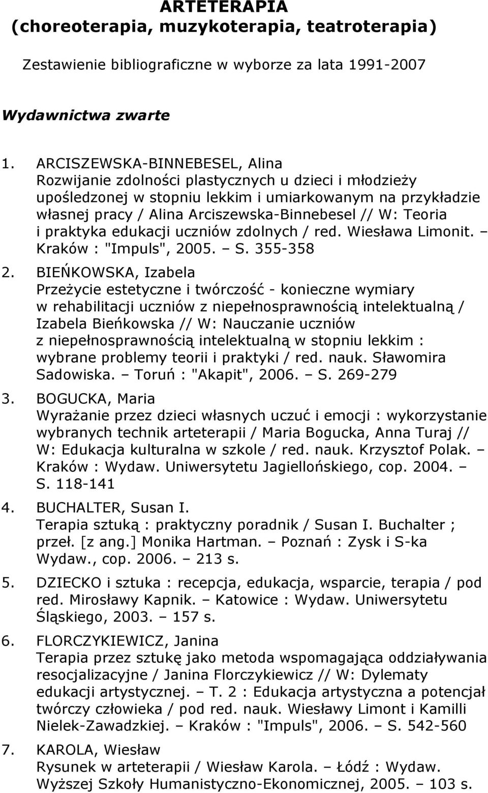 Teoria i praktyka edukacji uczniów zdolnych / red. Wiesława Limonit. Kraków : "Impuls", 2005. S. 355-358 2.