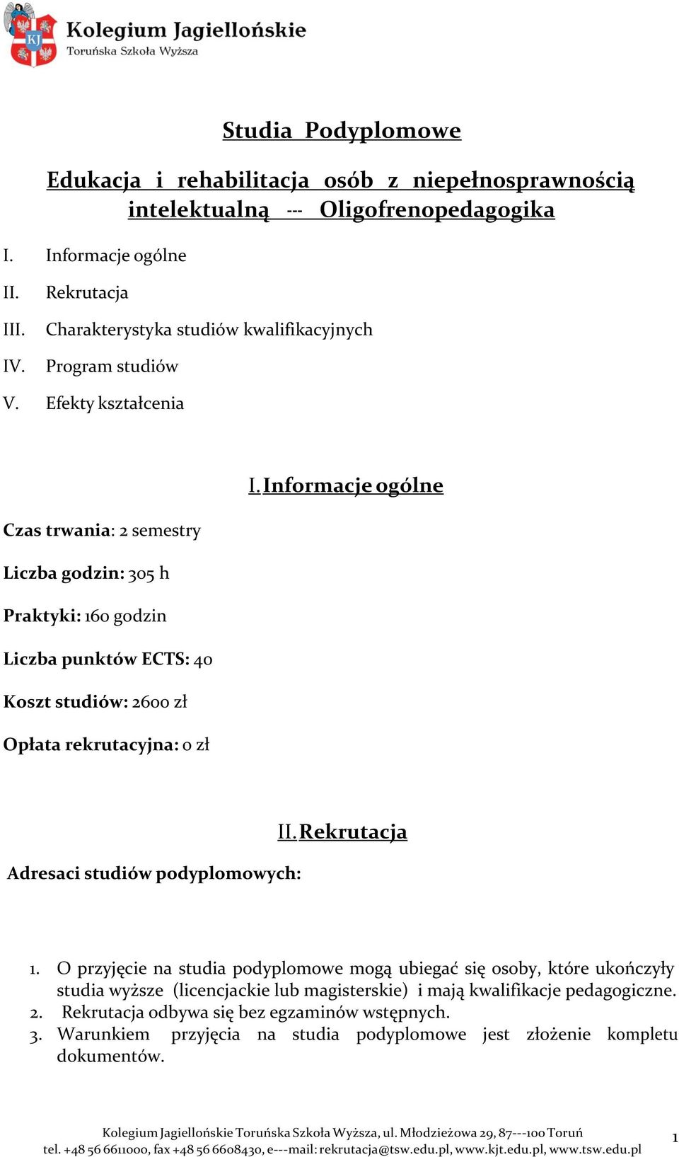 Informacje ogólne Czas trwania: 2 semestry Liczba godzin: 305 h Praktyki: 160 godzin Liczba punktów ECTS: 40 Koszt studiów: 2600 zł Opłata rekrutacyjna: 0 zł Adresaci studiów