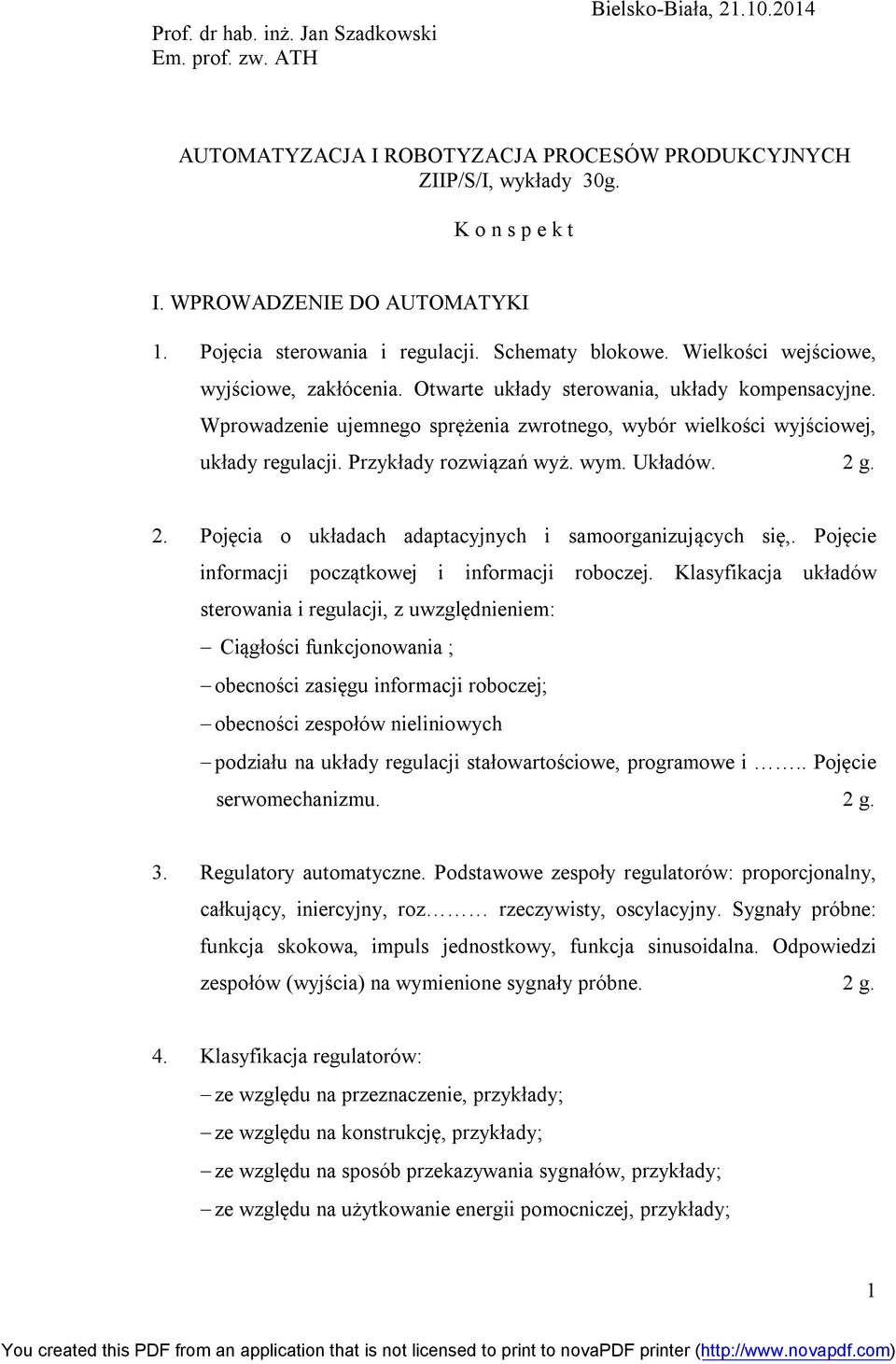 Wprowadzenie ujemnego sprężenia zwrotnego, wybór wielkości wyjściowej, układy regulacji. Przykłady rozwiązań wyż. wym. Układów. 2 g. 2. Pojęcia o układach adaptacyjnych i samoorganizujących się,.