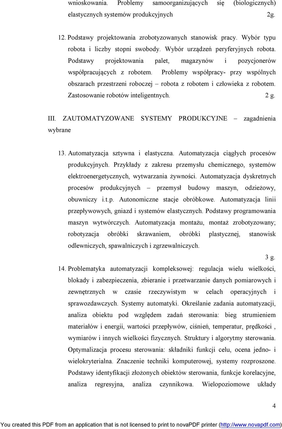 Problemy współpracy- przy wspólnych obszarach przestrzeni roboczej robota z robotem i człowieka z robotem. Zastosowanie robotów inteligentnych. 2 g. III.