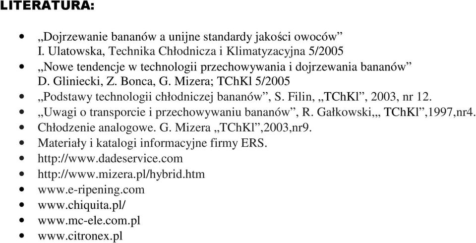 Mizera; TChKl 5/2005 Podstawy technologii chłodniczej bananów, S. Filin, TChKl, 2003, nr 12. Uwagi o transporcie i przechowywaniu bananów, R.