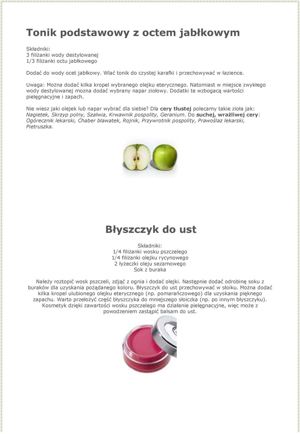 Nie wiesz jaki olejek lub napar wybrać dla siebie? Dla cery tłustej polecamy takie zioła jak: Nagietek, Skrzyp polny, Szałwia, Krwawnik pospolity, Geranium.
